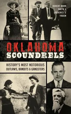 Oklahoma Scoundrels: Cei mai notorii nelegiuiți, bandiți și gangsteri din istorie - Oklahoma Scoundrels: History's Most Notorious Outlaws, Bandits & Gangsters