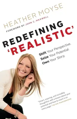 Redefinirea „realistului”: Schimbă-ți perspectiva, valorifică-ți potențialul, stăpânește-ți povestea - Redefining 'Realistic': Shift Your Perspective, Seize Your Potential, Own Your Story