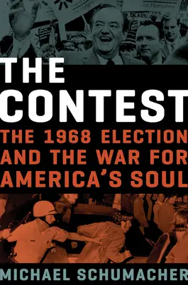 The Contest: Alegerile din 1968 și războiul pentru sufletul Americii: The 1968 Election and the War for America's Soul - The Contest: The 1968 Election and the War for America's Soul
