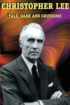 Christopher Lee: înalt, întunecat și înfiorător - Christopher Lee: Tall, Dark and Gruesome