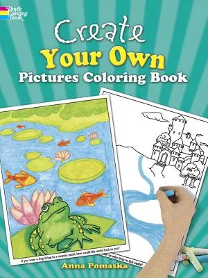 Creează-ți propriile imagini de colorat: 45 de ilustrații distractive până la finalizare - Create Your Own Pictures Coloring Book: 45 Fun-To-Finish Illustrations