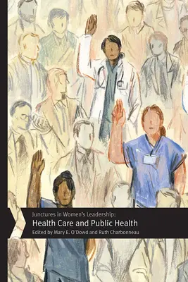 Junctures in Women's Leadership: Asistență medicală și sănătate publică - Junctures in Women's Leadership: Health Care and Public Health