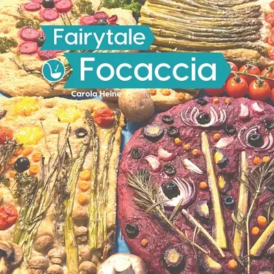 Fairytale Focaccia: Carte de copt pâine despre faimoasa pâine plată italiană. Rețete de bază, inspirație culinară și instrucțiuni pentru #Fairy - Fairytale Focaccia: Bread baking book about the famous Italian flat bread. Basic recipes, culinary inspiration and instructions for #Fairy