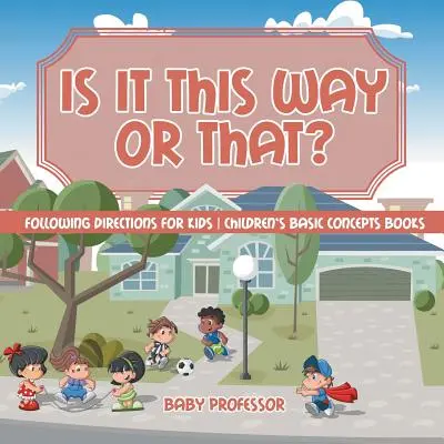 Este pe aici sau pe acolo? Following Directions for Kids Cărți pentru copii cu concepte de bază - Is It This Way or That? Following Directions for Kids Children's Basic Concepts Books