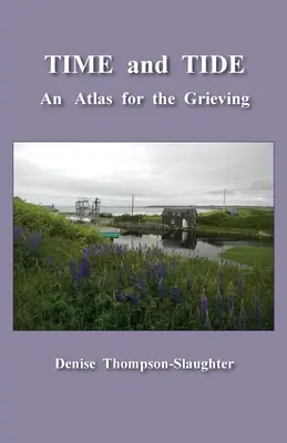 TIME and TIDE: Un atlas pentru cei îndurerați - TIME and TIDE: An Atlas for the Grieving