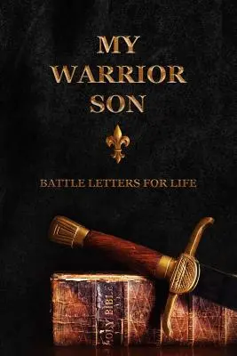 Fiul meu războinic: Scrisori de luptă pentru viață - My Warrior Son: Battle Letters For Life