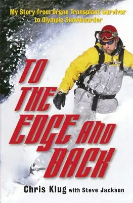 La limită și înapoi: Povestea mea de la supraviețuitor al unui transplant de organe la snowboarder olimpic - To the Edge and Back: My Story from Organ Transplant Survivor to Olympic Snowboarder