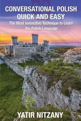 Poloneză conversațională rapidă și ușoară: Cea mai inovatoare tehnică de învățare a limbii poloneze - Conversational Polish Quick and Easy: The Most Innovative Technique to Learn the Polish Language