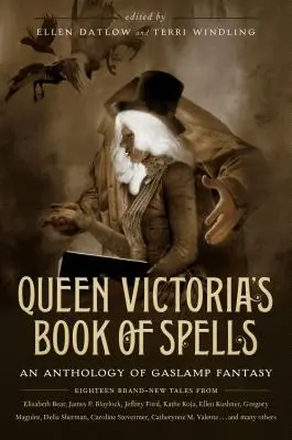 Cartea de vrăji a reginei Victoria: O antologie de fantezie Gaslamp - Queen Victoria's Book of Spells: An Anthology of Gaslamp Fantasy
