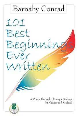 101 Cele mai bune începuturi scrise vreodată: A Romp Through Literary Openings for Writers and Readers - 101 Best Beginnings Ever Written: A Romp Through Literary Openings for Writers and Readers