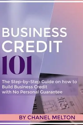 Business Credit 101: Ghidul pas cu pas despre cum să construiți un credit de afaceri fără garanție personală - Business Credit 101: The Step by Step Guide on how to Build Business Credit with No Personal Guarantee