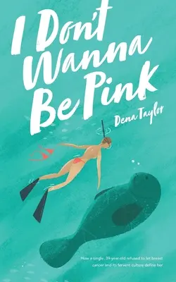 Nu vreau să fiu roz: Cum a refuzat o femeie singură, în vârstă de 39 de ani, să lase cancerul de sân și cultura sa ferventă să o definească - I Don't Wanna Be Pink: How a single, 39-year-old woman refused to let breast cancer and its fervent culture define her