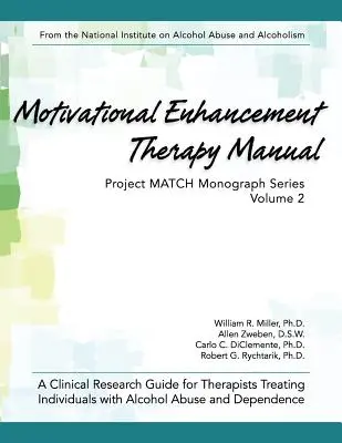 Motivational Enhancement Therapy Manual: Un ghid de cercetare clinică pentru terapeuții care tratează persoanele cu abuz și dependență de alcool - Motivational Enhancement Therapy Manual: A Clinical Research Guide for Therapists Treating Individuals With Alcohol Abuse and Dependence