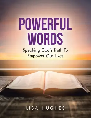 Cuvinte puternice: Spunând adevărul lui Dumnezeu pentru a ne întări viețile - Powerful Words: Speaking God's Truth to Empower Our Lives