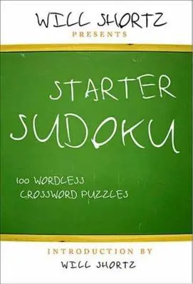 Will Shortz Presents Starter Sudoku: 100 de cuvinte încrucișate fără cuvinte - Will Shortz Presents Starter Sudoku: 100 Wordless Crossword Puzzles