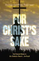 De dragul lui Hristos: Să punem capăt abuzurilor sexuale în Biserica Catolică... pentru totdeauna - For Christ's Sake: End Sexual Abuse in the Catholic Church... for Good