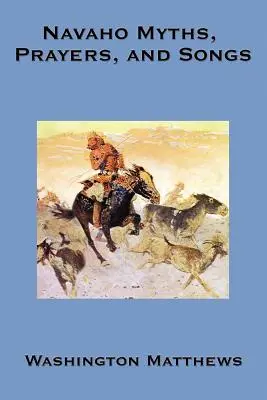 Mituri, rugăciuni și cântece Navaho - Navaho Myths, Prayers, and Songs