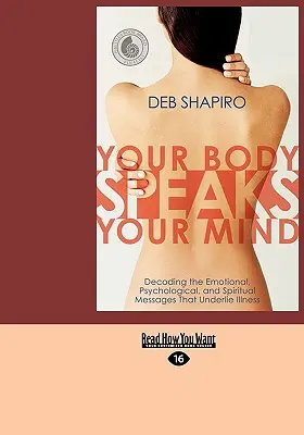 Your Body Speaks Your Mind: Decoding the Emotional, Psychological, and Spiritual Messages That Underlie Illness (Decodarea mesajelor emoționale, psihologice și spirituale care stau la baza bolii) - Your Body Speaks Your Mind: Decoding the Emotional, Psychological, and Spiritual Messages That Underlie Illness