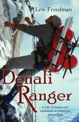 Denali Ranger: O viață de dramă și aventură pe cel mai înalt vârf al Americii - Denali Ranger: A Life of Drama and Adventure on America's Tallest Peak