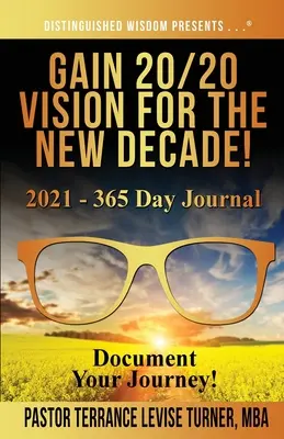 Dobândește Viziune 20/20 Pentru Noul Deceniu! 2021 - Jurnal de 365 de zile: Documentează-ți călătoria! - Gain 20/20 Vision For The New Decade! 2021 - 365 Day Journal: Document Your Journey!