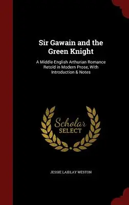 Sir Gawain și Cavalerul Verde: A Middle-English Arthurian Romance Retold in Modern Prose, with Introduction & Notes - Sir Gawain and the Green Knight: A Middle-English Arthurian Romance Retold in Modern Prose, with Introduction & Notes