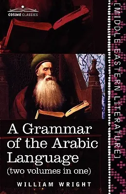 O gramatică a limbii arabe (două volume într-unul) - A Grammar of the Arabic Language (Two Volumes in One)