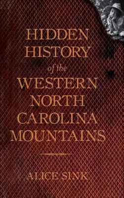 Istoria ascunsă a munților din Carolina de Nord - Hidden History of the North Carolina Mountains