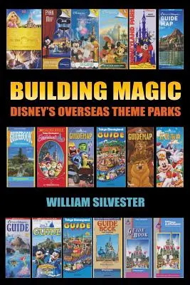 Construirea magiei - Parcurile tematice Disney de peste mări - Building Magic - Disney's Overseas Theme Parks