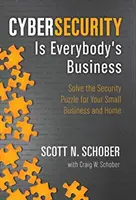 Securitatea cibernetică este treaba tuturor: Rezolvați puzzle-ul securității pentru afacerea dvs. mică și acasă - Cybersecurity Is Everybody's Business: Solve the Security Puzzle for Your Small Business and Home