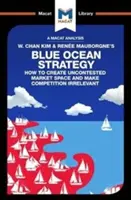 An Analysis of W. Chan Kim and Rene Mauborgne's Blue Ocean Strategy: Cum să creezi un spațiu de piață necontestat - An Analysis of W. Chan Kim and Rene Mauborgne's Blue Ocean Strategy: How to Create Uncontested Market Space
