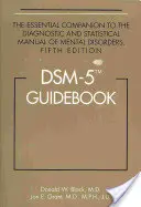 DSM-5(R) Guidebook: Însoțitorul esențial al Manualului de diagnostic și statistică a tulburărilor mintale, ediția a cincea - DSM-5(R) Guidebook: The Essential Companion to the Diagnostic and Statistical Manual of Mental Disorders, Fifth Edition