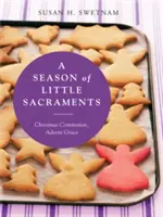 Un sezon de mici sacramente: Commoția Crăciunului, Harul Adventului - A Season of Little Sacraments: Christmas Commotion, Advent Grace
