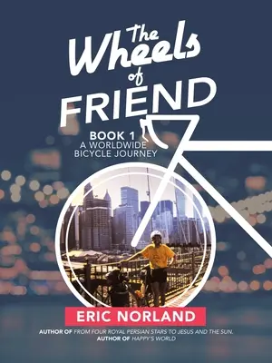 The Wheels of Friend: O călătorie mondială pe bicicletă - The Wheels of Friend: A Worldwide Bicycle Journey