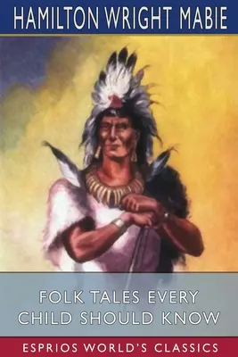 Povești populare pe care fiecare copil ar trebui să le știe (Esprios Classics) - Folk Tales Every Child Should Know (Esprios Classics)