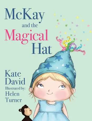 McKay și pălăria magică: ilustrată de Helen Turner - McKay and the Magical Hat: Illustrated by Helen Turner