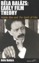 Bla Balzs: Teoria timpurie a filmului: Omul vizibil și spiritul filmului - Bla Balzs: Early Film Theory: Visible Man and the Spirit of Film