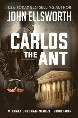 Carlos Furnica: Michael Gresham Legal Thriller Series Book Four - Carlos the Ant: Michael Gresham Legal Thriller Series Book Four