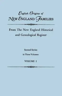 Originile engleze ale familiilor din Noua Anglie, din Registrul istoric și genealogic din Noua Anglie. Seria a doua, în trei volume. Volumul I - English Origins of New England Families, from the New England Historical and Genealogical Register. Second Series, in Three Volumes. Volume I
