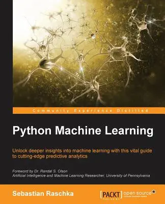 Python Machine Learning: Deblocați perspective mai profunde în Machine Leaning cu acest ghid vital pentru analiza predictivă de ultimă oră - Python Machine Learning: Unlock deeper insights into Machine Leaning with this vital guide to cutting-edge predictive analytics