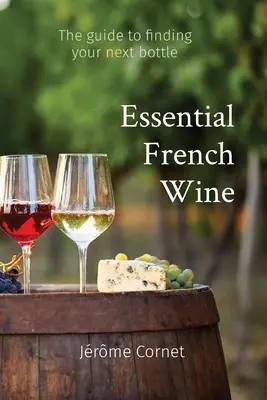 Vin francez esențial: Ghidul pentru alegerea următoarei sticle - Essential French Wine: The guide to picking your next bottle