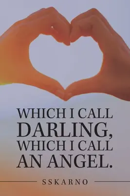 Pe care o numesc dragă, pe care o numesc înger. - Which I Call Darling, Which I Call an Angel.