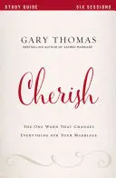 Prețuire: Singurul cuvânt care schimbă totul pentru căsnicia ta - Cherish: The One Word That Changes Everything for Your Marriage