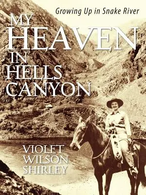 Raiul meu în Hells Canyon: Crescând în Snake River - My Heaven in Hells Canyon: Growing Up in Snake River