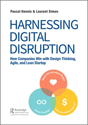Harnessing Digital Disruption: Cum câștigă companiile cu Design Thinking, Agile și Lean Startup - Harnessing Digital Disruption: How Companies Win with Design Thinking, Agile, and Lean Startup