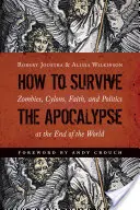 How to Survive the Apocalypse: Zombi, Cyloni, credință și politică la sfârșitul lumii - How to Survive the Apocalypse: Zombies, Cylons, Faith, and Politics at the End of the World