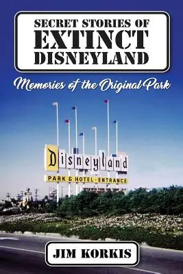 Poveștile secrete ale Disneyland-ului dispărut: Amintiri din parcul original - Secret Stories of Extinct Disneyland: Memories of the Original Park