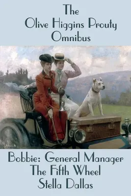 Omnibusul Olive Higgins Prouty: Bobbie: Director general, A cincea roată, Stella Dallas - The Olive Higgins Prouty Omnibus: Bobbie: General Manager, The Fifth Wheel, Stella Dallas
