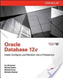 Oracle Database 12c Install, Configure & Maintain Like a Professional