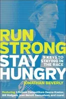 Run Strong, Stay Hungry: 9 chei pentru a rămâne în cursă - Run Strong, Stay Hungry: 9 Keys to Staying in the Race