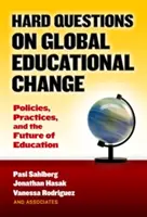 Întrebări dificile privind schimbarea educațională globală: Politici, practici și viitorul educației - Hard Questions on Global Educational Change: Policies, Practices, and the Future of Education